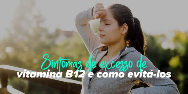 Vitamina B12 Alta: Quando se Preocupar e Quais Exames Fazer