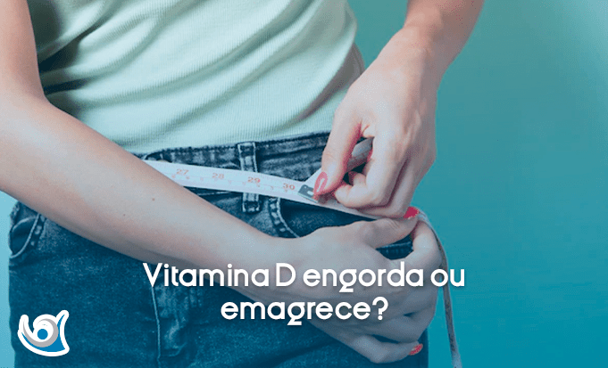 vitamina d engorda ou emagrece